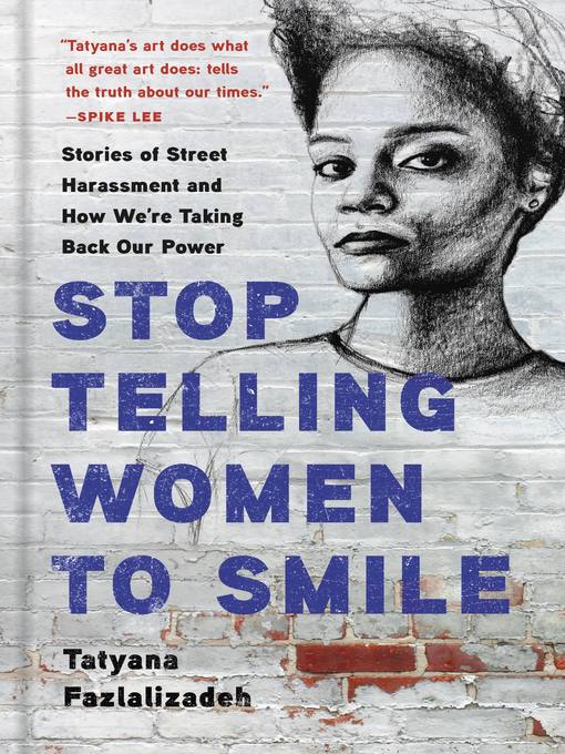 Title details for Stop Telling Women to Smile by Tatyana Fazlalizadeh - Wait list